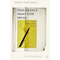 This Silence Must Now Speak: Letters of Thomas J. J. Altizer, 19952015 [Hardcover]