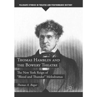 Thomas Hamblin and the Bowery Theatre: The New York Reign of  Blood and Thunder [Paperback]