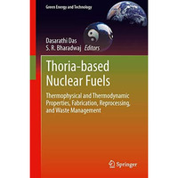 Thoria-based Nuclear Fuels: Thermophysical and Thermodynamic Properties, Fabrica [Hardcover]