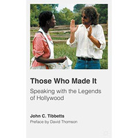 Those Who Made It: Speaking with the Legends of Hollywood [Hardcover]