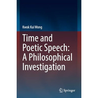 Time and Poetic Speech: A Philosophical Investigation [Paperback]