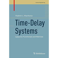 Time-Delay Systems: Lyapunov Functionals and Matrices [Hardcover]