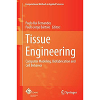 Tissue Engineering: Computer Modeling, Biofabrication and Cell Behavior [Hardcover]