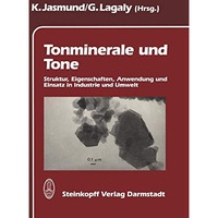 Tonminerale und Tone: Struktur, Eigenschaften, Anwendungen und Einsatz in Indust [Paperback]