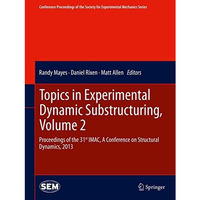 Topics in Experimental Dynamic Substructuring, Volume 2: Proceedings of the 31st [Paperback]