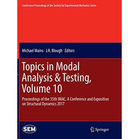 Topics in Modal Analysis & Testing, Volume 10: Proceedings of the 35th IMAC, [Paperback]