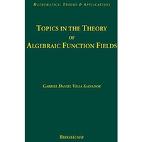 Topics in the Theory of Algebraic Function Fields [Hardcover]