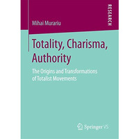 Totality, Charisma, Authority: The Origins and Transformations of Totalist Movem [Paperback]