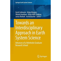 Towards an Interdisciplinary Approach in Earth System Science: Advances of a Hel [Paperback]