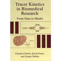 Tracer Kinetics in Biomedical Research: From Data to Model [Hardcover]