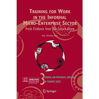 Training for Work in the Informal Micro-Enterprise Sector: Fresh Evidence from S [Paperback]