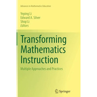 Transforming Mathematics Instruction: Multiple Approaches and Practices [Paperback]