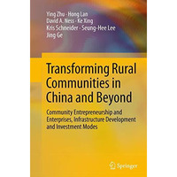 Transforming Rural Communities in China and Beyond: Community Entrepreneurship a [Paperback]