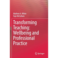 Transforming Teaching: Wellbeing and Professional Practice [Paperback]