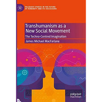 Transhumanism as a New Social Movement: The Techno-Centred Imagination [Hardcover]