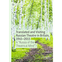 Translated and Visiting Russian Theatre in Britain, 19452015: A  Russia of the  [Hardcover]