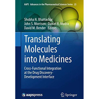 Translating Molecules into Medicines: Cross-Functional Integration at the Drug D [Hardcover]