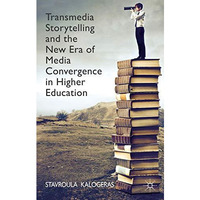 Transmedia Storytelling and the New Era of Media Convergence in Higher Education [Hardcover]