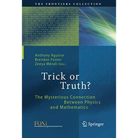 Trick or Truth?: The Mysterious Connection Between Physics and Mathematics [Paperback]