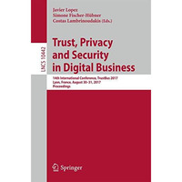 Trust, Privacy and Security in Digital Business: 14th International Conference,  [Paperback]