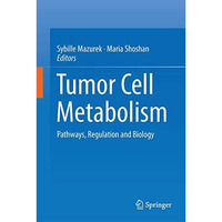 Tumor Cell Metabolism: Pathways, Regulation and Biology [Hardcover]