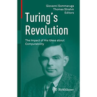 Turings Revolution: The Impact of His Ideas about Computability [Hardcover]