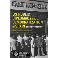 US Public Diplomacy and Democratization in Spain: Selling Democracy? [Hardcover]