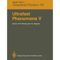 Ultrafast Phenomena V: Proceedings of the Fifth OSA Topical Meeting Snowmass, Co [Paperback]