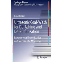 Ultrasonic Coal-Wash for De-Ashing and De-Sulfurization: Experimental Investigat [Paperback]