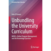 Unbundling the University Curriculum: MOOCs, Online Program Management and the K [Paperback]