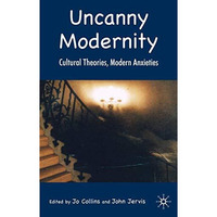 Uncanny Modernity: Cultural Theories, Modern Anxieties [Hardcover]