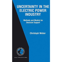 Uncertainty in the Electric Power Industry: Methods and Models for Decision Supp [Paperback]