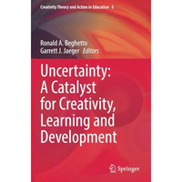 Uncertainty: A Catalyst for Creativity, Learning and Development [Paperback]