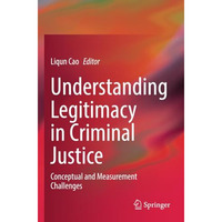 Understanding Legitimacy in Criminal Justice: Conceptual and Measurement Challen [Paperback]