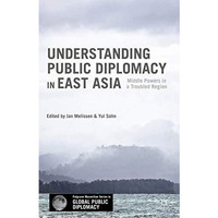 Understanding Public Diplomacy in East Asia: Middle Powers in a Troubled Region [Hardcover]