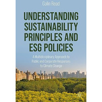 Understanding Sustainability Principles and ESG Policies: A Multidisciplinary Ap [Paperback]