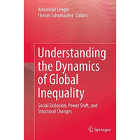 Understanding the Dynamics of Global Inequality: Social Exclusion, Power Shift,  [Paperback]