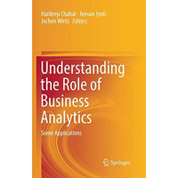 Understanding the Role of Business Analytics: Some Applications [Paperback]