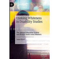 Undoing Whiteness in Disability Studies: The Special Education System and Britis [Hardcover]