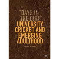 University Cricket and Emerging Adulthood:  Days in the Dirt  [Hardcover]