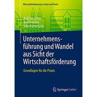 Unternehmensf?hrung und Wandel aus Sicht der Wirtschaftsf?rderung: Grundlagen f? [Paperback]