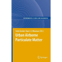 Urban Airborne Particulate Matter: Origin, Chemistry, Fate and Health Impacts [Hardcover]