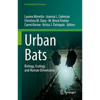 Urban Bats: Biology, Ecology, and Human Dimensions [Hardcover]