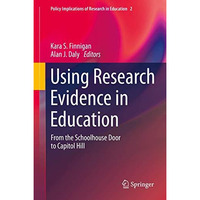 Using Research Evidence in Education: From the Schoolhouse Door to Capitol Hill [Hardcover]