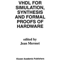 VHDL for Simulation, Synthesis and Formal Proofs of Hardware [Hardcover]