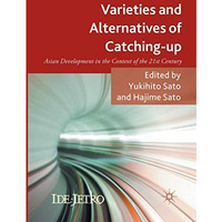 Varieties and Alternatives of Catching-up: Asian Development in the Context of t [Paperback]