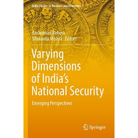 Varying Dimensions of Indias National Security: Emerging Perspectives [Paperback]