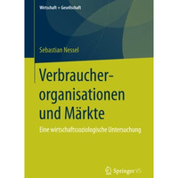 Verbraucherorganisationen und M?rkte: Eine wirtschaftssoziologische Untersuchung [Paperback]