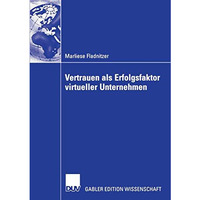 Vertrauen als Erfolgsfaktor virtueller Unternehmen: Grundlagen, Rahmenbedingunge [Paperback]