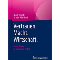 Vertrauen. Macht. Wirtschaft.: Sicher f?hren in unsicheren Zeiten [Paperback]